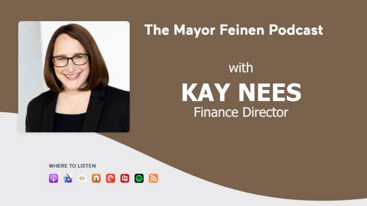 Graphic - The Mayor Feinen Podcast with Kay Nees - Finance Director - Photo of Mayor Feinen